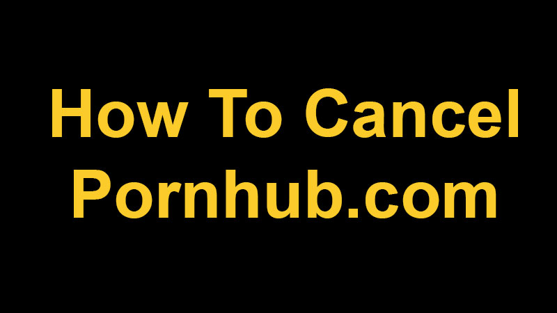How To Cancel Pornhub Premium